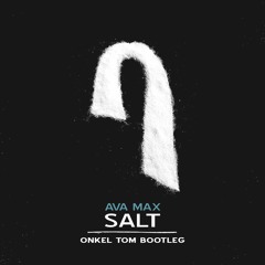 Ava Max - Salt (Onkel Tom Bootleg)