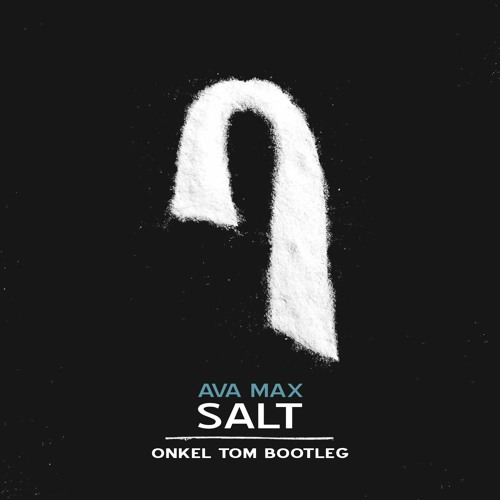 Ava Max - Salt (Onkel Tom Bootleg)