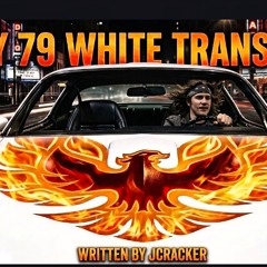 MY '79 WHITE TRANS AM, WRITTEN BY JCRACKER♤