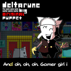 And oh, oh, oh. Gamer girl I - [DR: TSSSSSSBOP]