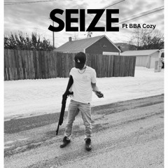 SEIZE (Ft. BBA Cozy)