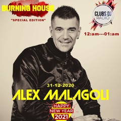 ALEX MALAGOLI -BURNING HOUSE- RADIO SHOW- SPECIAL HAPPY NEW YEAR 2021