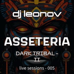 DJ Leonov - Dark Tribal - II (Asseteria) - Mixed Live 2.1.24