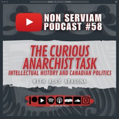 Non Serviam Podcast #58 - The Curious Anarchist Task with Alex Aragona
