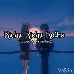 Kichhu Kichhu Kotha (Slowed + Reverbed)| VeBrio. | Arijit Singh | Kaushiki | Lorai