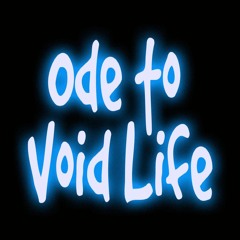 Ode to Void Life
