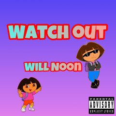 Watch Out (Dora The Explorer Drill Remix) - Will Noon