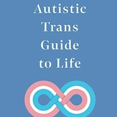 [Access] EPUB 📒 The Autistic Trans Guide to Life by  Yenn Purkis &  Wenn B. Lawson E