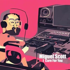 Miguel Scott I  Do Care For You