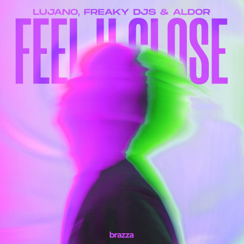 LUJANO, Freaky DJs, Aldor feat. Lacey - Feel U Close