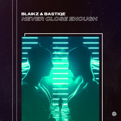 Blaikz & Bastiqe - Never Close Enough