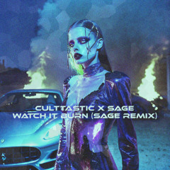 CULTTASTIC - WATCH iT BURN  (SAGE rmx)