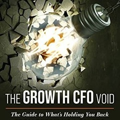 View KINDLE PDF EBOOK EPUB The Growth CFO Void: The Guide to What's Holding You Back