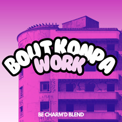 Bout Konpa X Work (Be Charm'D Blend)