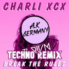 Charli XCX - Break The Rules (A.K Germany Techno Edit)