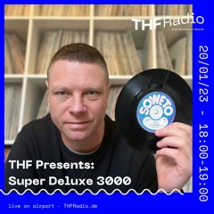 THF Presents: Super Deluxe 3000 // 20.01.23