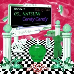 NATSUMI - Candy Candy [R3cky Edit]