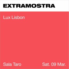 EXTRAMOSTRA @ Sala Taro - Lux Lisbon
