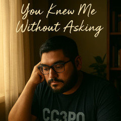 You Knew Me Without Asking