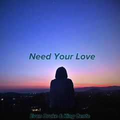 NEED YOUR LOVE (Evan Drake X King Cente) prod. Enigma
