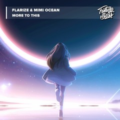 Flarize & Mimi Ocean - More To This [Future Bass Release]