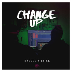 Change Up - RaeLee ft.(IXIKK)