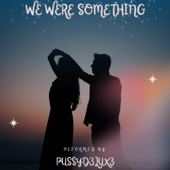 We were something