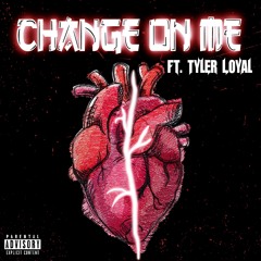 Change On Me(Feat.Tyler Loyal)