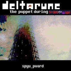 spyu//pwards [Deltarune; The Same Same Other [NEW] Puppet]