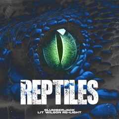 Slumberjack - Reptiles (Lit Wilson Re-Light)