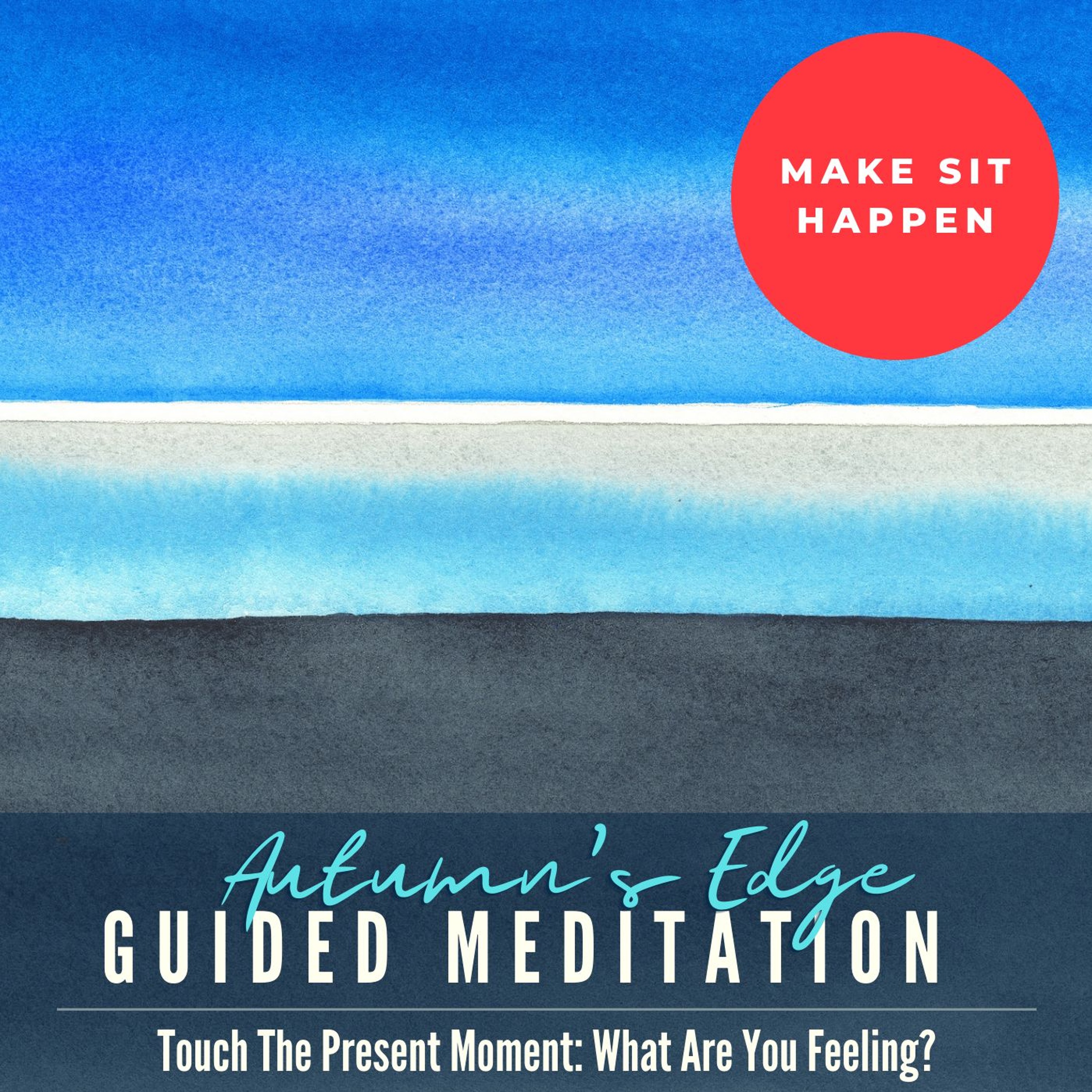 Make Sit Happen: Touch The Present Moment, What Are You Feeling? episode artwork