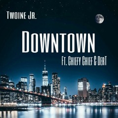 Downtown (feat. Chiefy Chief & Dert)