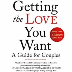 [ACCESS] [EBOOK EPUB KINDLE PDF] Getting the Love You Want: A Guide for Couples: Third Edition by  H