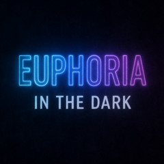 Euphoria In The Dark