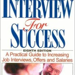 ⚡PDF_  Interview for Success: A Practical Guide to Increasing Job Interview