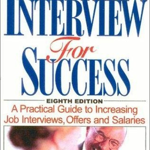 ⚡PDF_  Interview for Success: A Practical Guide to Increasing Job Interview