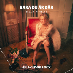 Ella Tiritiello - Bara Du Är Där (4SU & CUR1OUS Remix)