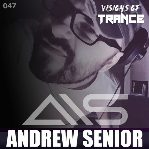 ANDREW SENIOR - Guest Mix [Visions of Trance Sessions 047]