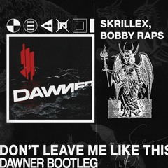 Skrillex, Bobby Raps - Don't Leave Me Like This [Dawner Bootleg]