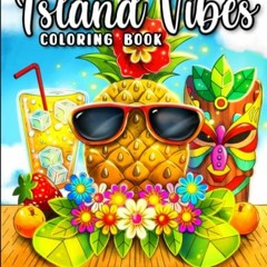 ACCESS [EBOOK EPUB KINDLE PDF] Island Vibes Coloring Book: A Coloring Book for Adults
