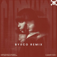 Martin Garrix & Third Party Feat. Oaks & Declan J Donovan - Carry You (BYXCO Remix)