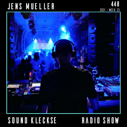 Sound Kleckse Radio Show 0448 - Jens Mueller - 2021 week 23