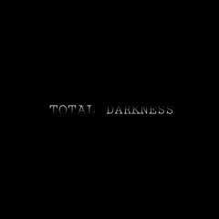 Total Darkness (wip)