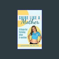 [PDF] eBOOK Read 📕 Shine Like a Mother: 6 Steps for Thriving After C-section Pdf Ebook