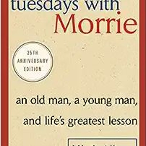 Stream [PDF ️Download ️ Tuesdays with Morrie: An Old Man, a Young Man ...
