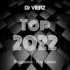 DJ VIERZ - TOP2022 (Reggaeton,Pop Latino)