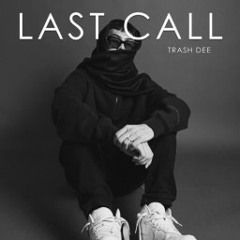 Last Call - Trash Dee (reup on socail)