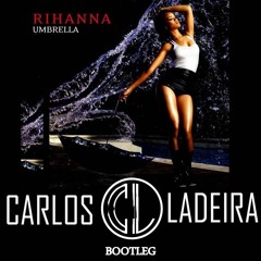 Rihanna - Umbrella (Carlos Ladeira Bootleg) ***FREE DOWNLOAD ON BUY LINK***