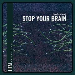 Leechy Alexej - Stop Your Brain (Original Mix)