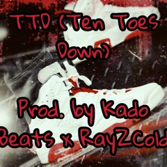 TTD (Ten Toes Down) Prod. by Kado Beats x RayZCold